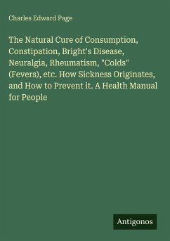 Cover The Natural Cure of Consumption, Constipation, Bright's Disease, Neuralgia, Rheumatism, 