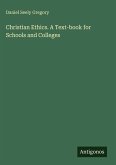 Christian Ethics. A Text-book for Schools and Colleges