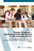 "Happy-Slapping" - Medienunterstützte Gewalt in der Sekundarstufe I "Happy-Slapping" - Medienunterstützte Gewalt in der Sekundarstufe I