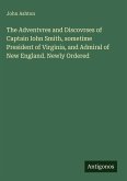 The Adventvres and Discovrses of Captain Iohn Smith, sometime President of Virginia, and Admiral of New England. Newly Ordered The Adventvres and Discovrses of Captain Iohn Smith, sometime President of Virginia, and Admiral of New England. Newly Ordered
