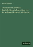 Grundriss der kirchlichen Kunstaltertümer in Deutschland von den Anfängen bis zum 18. Jahrhundert