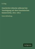 Geschichte Lübecks während der Vereinigung mit dem französischen Kaiserreiche, 1811-1813 Geschichte Lübecks während der Vereinigung mit dem französischen Kaiserreiche, 1811-1813