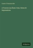 A Travers Les États-Unis. Notes Et Impressions A Travers Les États-Unis. Notes Et Impressions