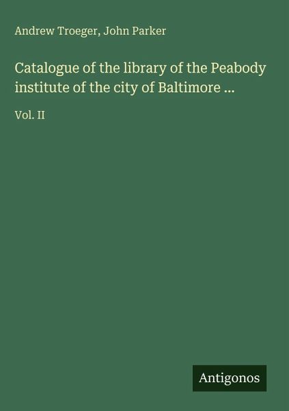 Catalogue of the library of the Peabody institute of the city of Baltimore ... Catalogue of the library of the Peabody institute of the city of Baltimore ...
