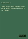 James Monroe in His Relations to the Public Service During Half a Century, 1776 to 1826