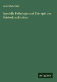 Specielle Pathologie und Therapie der Geisteskrankheiten