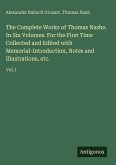 The Complete Works of Thomas Nashe. In Six Volumes. For the First Time Collected and Edited with Memorial-Introduction, Notes and Illustrations, etc.