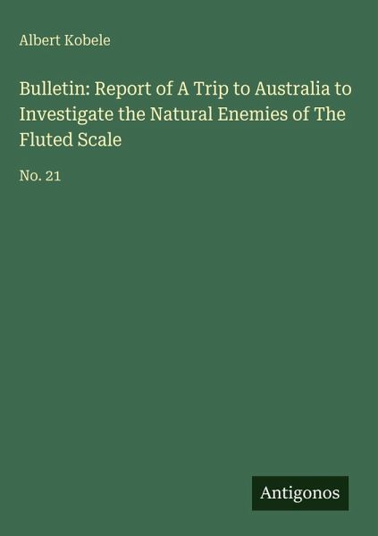 Bulletin: Report of A Trip to Australia to Investigate the Natural Enemies of The Fluted Scale Bulletin: Report of A Trip to Australia to Investigate the Natural Enemies of The Fluted Scale