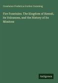 Fire Fountains. The Kingdom of Hawaii, its Volcanoes, and the History of Its Missions