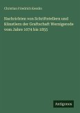 Nachrichten von Schriftstellern und Künstlern der Graftschaft Wernigerode vom Jahre 1074 bis 1855 Nachrichten von Schriftstellern und Künstlern der Graftschaft Wernigerode vom Jahre 1074 bis 1855