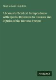 A Manual of Medical Jurisprudence. With Special Reference to Diseases and Injuries of the Nervous System