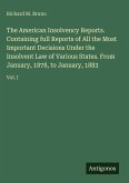 The American Insolvency Reports. Containing full Reports of All the Most Important Decisions Under the Insolvent Law of Various States. From January, 1878, to January, 1883