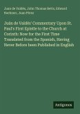 Juán de Valdés' Commentary Upon St. Paul's First Epistle to the Church at Corinth: Now for the First Time Translated from the Spanish, Having Never Before been Published in English
