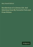 Recollections of a Literary Life. And Selections from My Favourite Poets and Prose Writers