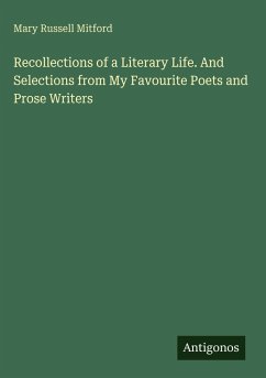 Recollections of a Literary Life. And Selections from My Favourite Poets and Prose Writers - Mitford, Mary Russell