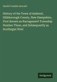 History of the Town of Amherst, Hillsborough County, New Hampshire, First Known as Narragansett Township Number Three, and Subsequently as Southegan West