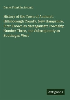 Cover History of the Town of Amherst, Hillsborough County, New Hampshire, First Known as Narragansett Township Number Three, and Subsequently as Southegan West