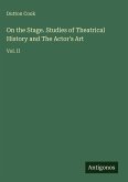 On the Stage. Studies of Theatrical History and The Actor's Art On the Stage. Studies of Theatrical History and The Actor's Art