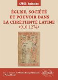 Église, société et pouvoir dans la chrétienté latine (910-1274) Église, société et pouvoir dans la chrétienté latine (910-1274)