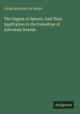 The Organs of Speech. And Their Application in the Formation of Articulate Sounds