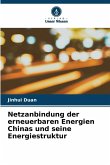 Netzanbindung der erneuerbaren Energien Chinas und seine Energiestruktur Netzanbindung der erneuerbaren Energien Chinas und seine Energiestruktur