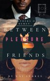 Between Pleasure & Friends (A Brothers of Kemet Series, #2.1) (eBook, ePUB) Between Pleasure & Friends (A Brothers of Kemet Series, #2.1) (eBook, ePUB)