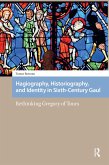 Hagiography, Historiography, and Identity in Sixth-Century Gaul (eBook, PDF)