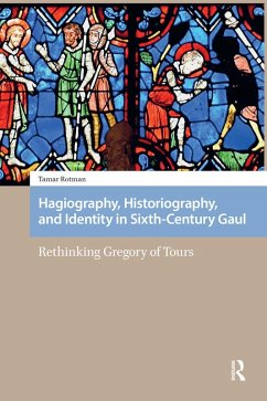 Hagiography, Historiography, and Identity in Sixth-Century Gaul (eBook, PDF) - Rotman, Tamar