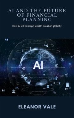 AI and the Future of Financial Planning - How AI will reshape wealth creation globally (eBook, ePUB) Cover AI and the Future of Financial Planning - How AI will reshape wealth creation globally (eBook, ePUB)
