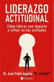 Liderazgo Actitudinal: Cómo liderar con impacto e influir en las actitudes (eBook, ePUB)