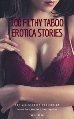 Cover 100 Filthy Taboo Erotica Stories - Hot Sex Stories Collection - Sensual, Erotic Adult Sex Stories Compilation (eBook, ePUB)