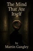 The Mind That Ate Itself (eBook, ePUB) The Mind That Ate Itself (eBook, ePUB)