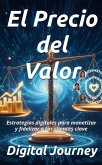 El Precio del Valor: Estrategias digitales para monetizar y fidelizar a tus clientes clave (De Clic a Cliente: La Ciencia del Marketing Digital) (eBook, ePUB) El Precio del Valor: Estrategias digitales para monetizar y fidelizar a tus clientes clave (De Clic a Cliente: La Ciencia del Marketing Digital) (eBook, ePUB)