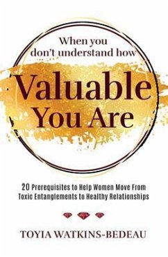 When You Don't Understand How Valuable You Are! (eBook, ePUB) - Watkins-Bedeau, Toyia When You Don't Understand How Valuable You Are! (eBook, ePUB) - Watkins-Bedeau, Toyia