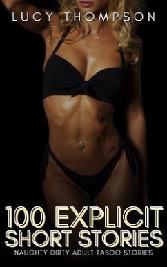 100 Explicit Short Stories - Naughty Dirty Adult Taboo Stories (eBook, ePUB) - Thompson, Lucy