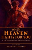 When Heaven Fights for You: A Guide to Spiritual Warfare and Prophetic Decrees (eBook, ePUB)