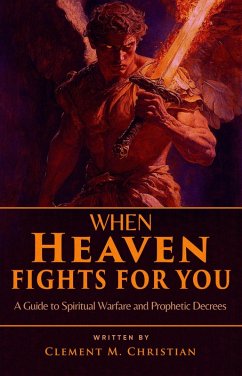 Cover When Heaven Fights for You: A Guide to Spiritual Warfare and Prophetic Decrees (eBook, ePUB)