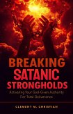 Breaking Satanic Strongholds: Activating Your God-Given Authority for Total Deliverance (eBook, ePUB) Breaking Satanic Strongholds: Activating Your God-Given Authority for Total Deliverance (eBook, ePUB)