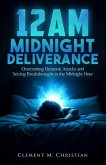 12AM Midnight Deliverance: Overcoming Demonic Attacks and Seizing Breakthroughs in the Midnight Hour (eBook, ePUB) 12AM Midnight Deliverance: Overcoming Demonic Attacks and Seizing Breakthroughs in the Midnight Hour (eBook, ePUB)