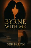 Byrne With Me (The Byrne Dynasty, #2) (eBook, ePUB)