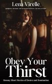 Obey Your Thirst - Steamy Short Stories of Desire and Domination (eBook, ePUB)