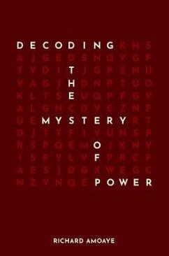 Decoding the Mystery of Power (eBook, ePUB) - Amoaye, Richard