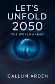 Let's Unfold 2050: The World Ahead (eBook, ePUB) Let's Unfold 2050: The World Ahead (eBook, ePUB)