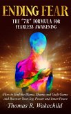 Ending Fear: The 7R Formula for Fearless Awakening, How to End the Blame, Shame, and Guilt Game and Recover Your Joy, Power, and Inner Peace (eBook, ePUB) Ending Fear: The 7R Formula for Fearless Awakening, How to End the Blame, Shame, and Guilt Game and Recover Your Joy, Power, and Inner Peace (eBook, ePUB)