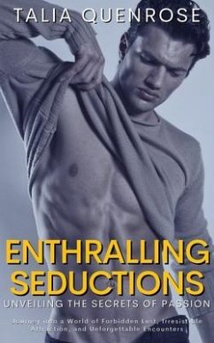 Enthralling Seductions - Unveiling the Secrets of Passion (eBook, ePUB) - Quenrose, Talia Enthralling Seductions - Unveiling the Secrets of Passion (eBook, ePUB) - Quenrose, Talia