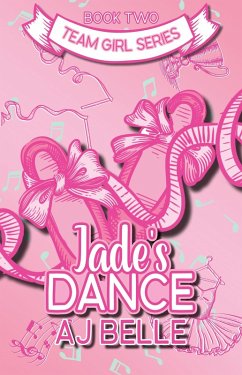 Jade's Dance: Team Girl, Book 2 (Team Girl, #2) (eBook, ePUB) - Belle, Aj