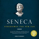 Seneca - Stoizismus Tag für Tag: 365 zeitlose Lehren des Stoikers Seneca im modernen Alltag anwenden für mehr Resilienz, Selbstdisziplin & einen klaren Geist - inkl. Reflexion, Übungen, Audios uvm. (MP3-Download)