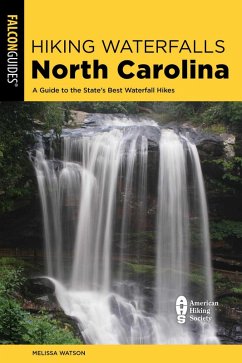 Hiking Waterfalls North Carolina: A Guide To The State's Best Waterfall Hikes (eBook, ePUB) - Watson, Melissa