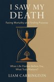 I Saw My Death: Facing Mortality and Finding Purpose - When Life Flashes Before You, What Truly Matters? (eBook, ePUB) I Saw My Death: Facing Mortality and Finding Purpose - When Life Flashes Before You, What Truly Matters? (eBook, ePUB)