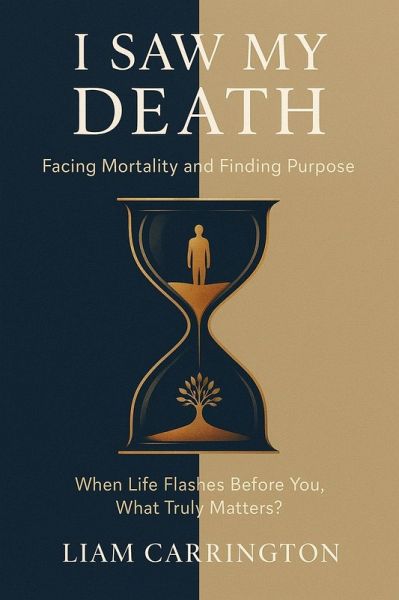 I Saw My Death: Facing Mortality and Finding Purpose - When Life Flashes Before You, What Truly Matters? (eBook, ePUB)